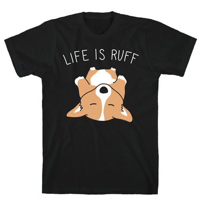 Life Is Ruff Corgi T-Shirt