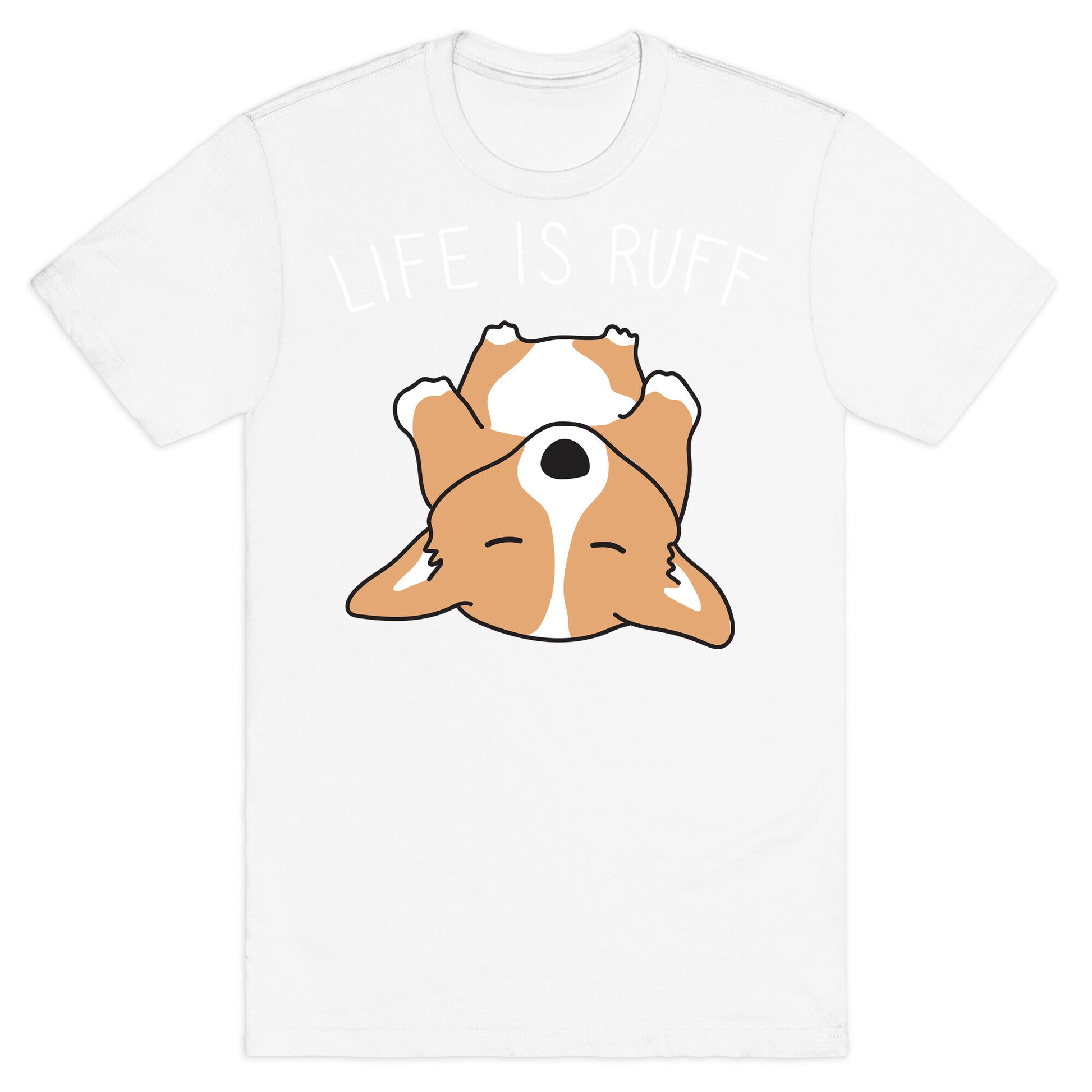 Life Is Ruff Corgi T-Shirt