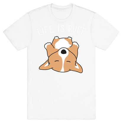 Life Is Ruff Corgi T-Shirt