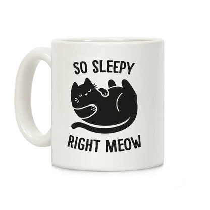 So Sleepy Right Meow Coffee Mug