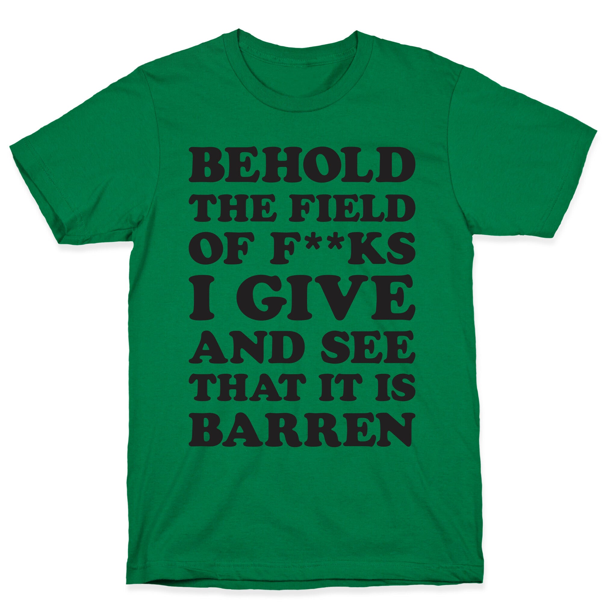 Behold The Field Of F**ks I Give T-Shirt