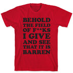 Behold The Field Of F**ks I Give T-Shirt