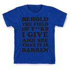Behold The Field Of F**ks I Give T-Shirt