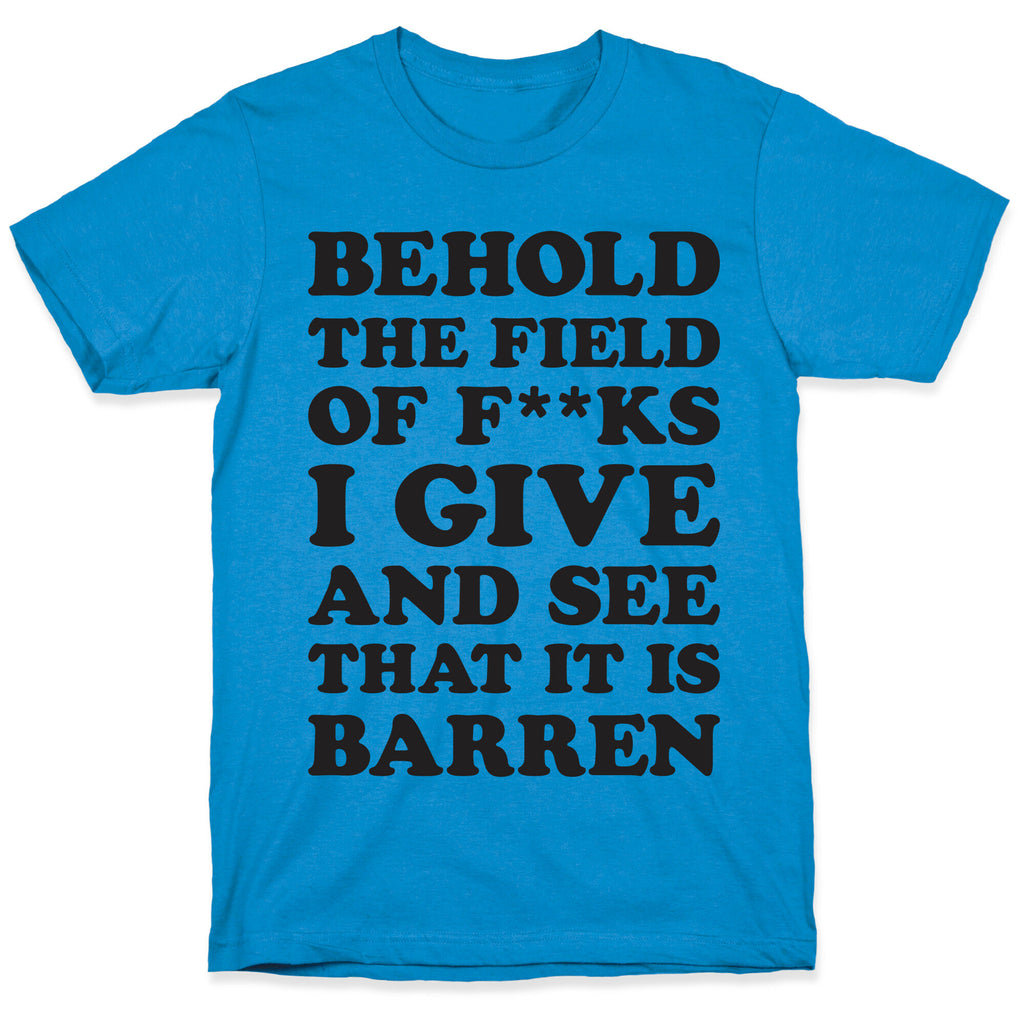 Behold The Field Of F**ks I Give T-Shirt