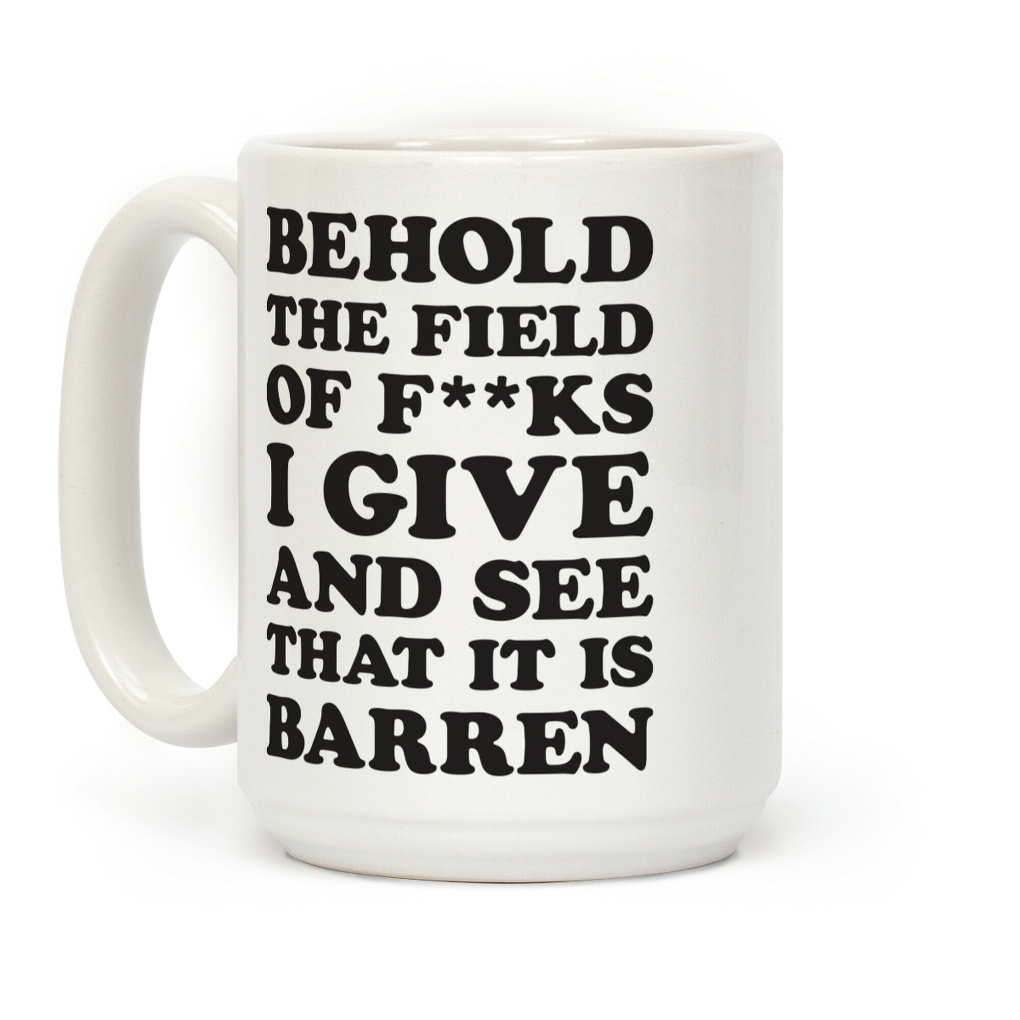 Behold The Field Of F**ks I Give Coffee Mug