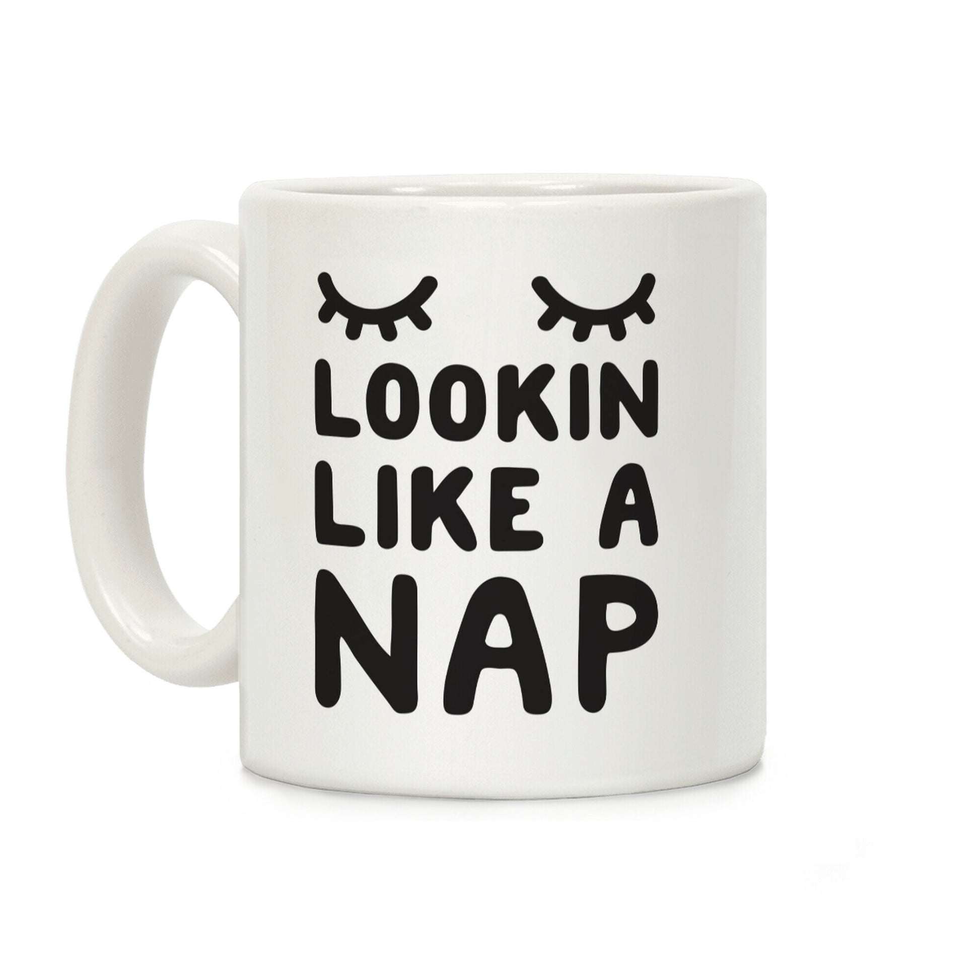 Lookin Like A Nap Coffee Mug