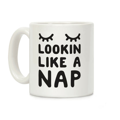 Lookin Like A Nap Coffee Mug