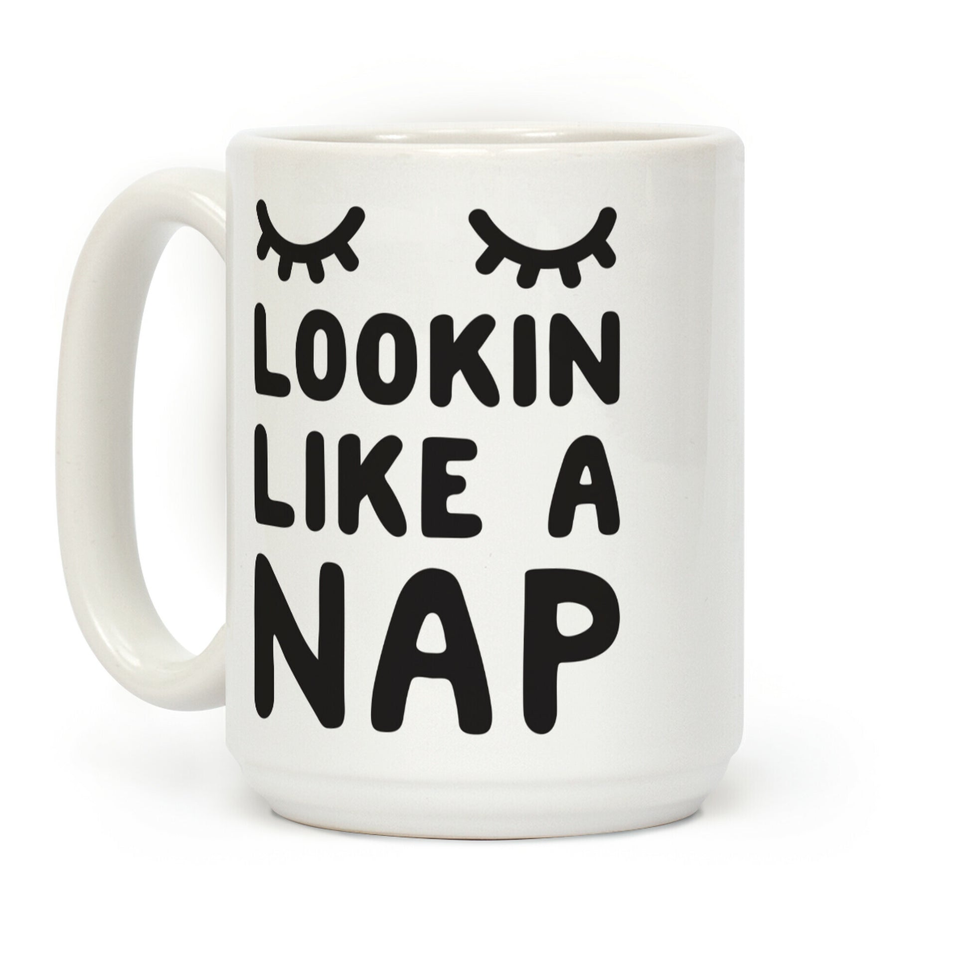 Lookin Like A Nap Coffee Mug