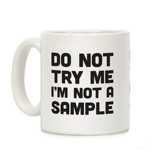 Do Not Try Me I'm Not A Sample Coffee Mug