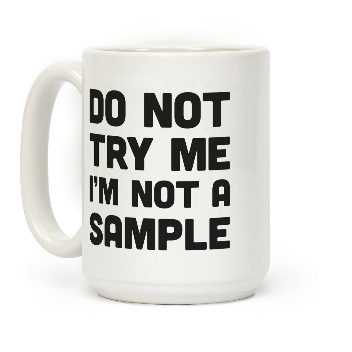 Do Not Try Me I'm Not A Sample Coffee Mug