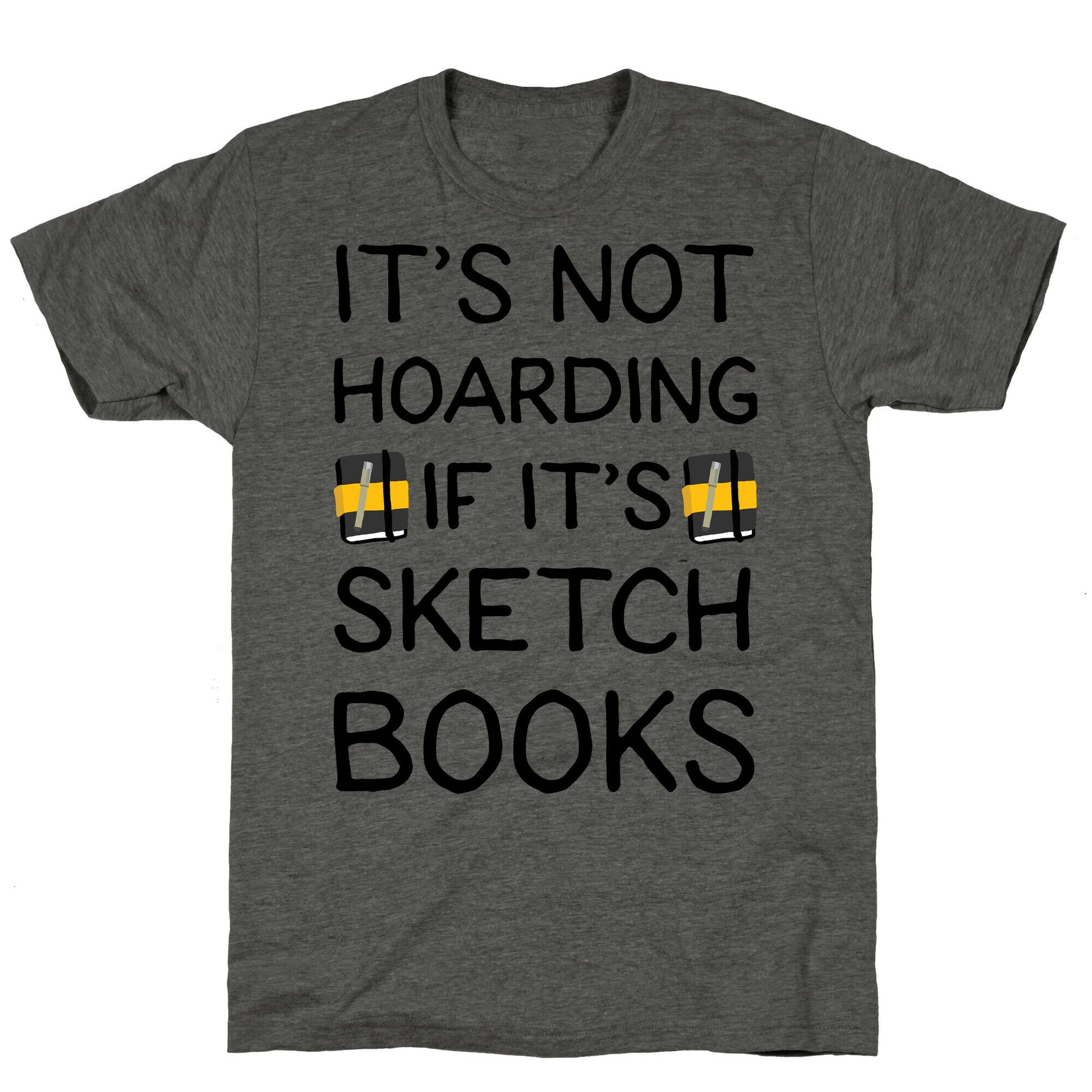 It's Not Hoarding If It's Sketchbooks Unisex Triblend Tee