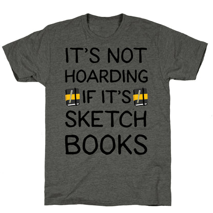 It's Not Hoarding If It's Sketchbooks Unisex Triblend Tee