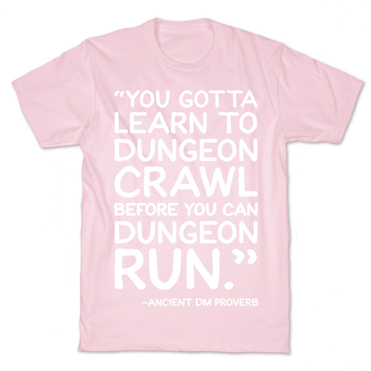 You Gotta Learn To Dungeon Crawl Before You Can Dungeon Run T-Shirt