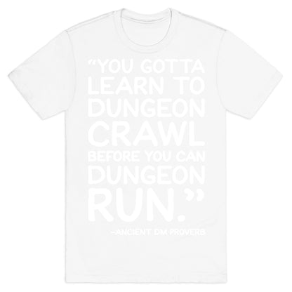 You Gotta Learn To Dungeon Crawl Before You Can Dungeon Run T-Shirt