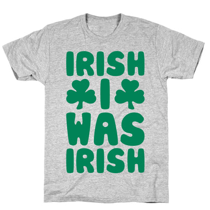 Irish I Was Irish  T-Shirt