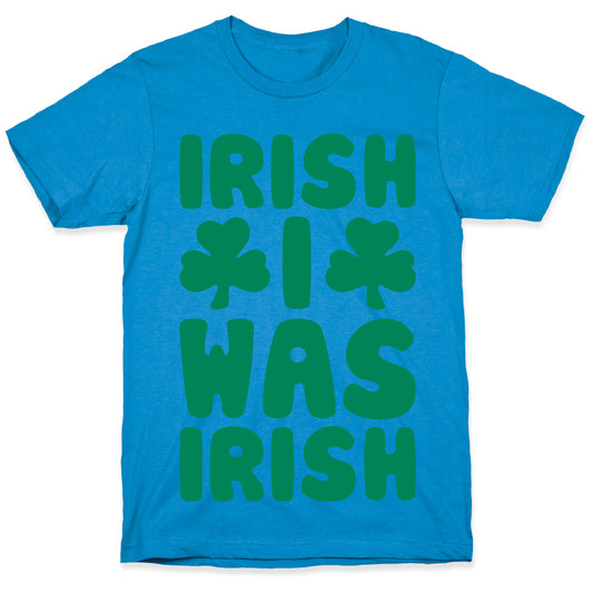 Irish I Was Irish  T-Shirt
