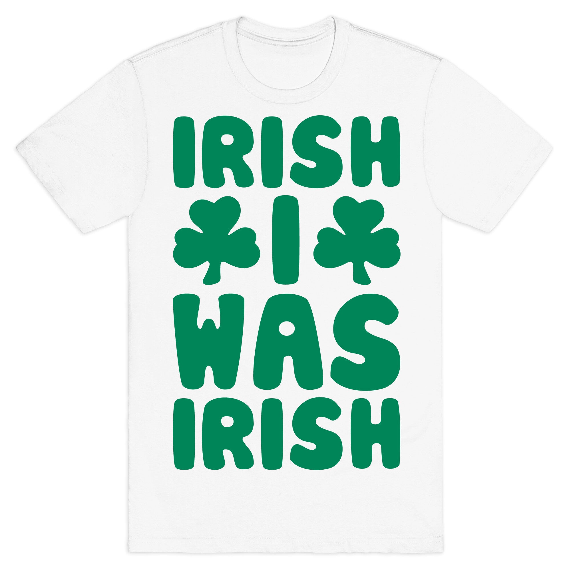 Irish I Was Irish  T-Shirt