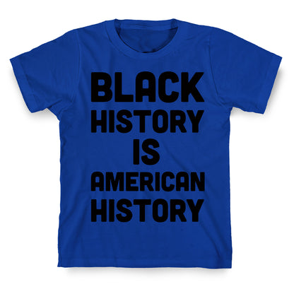 Black History Is American History T-Shirt