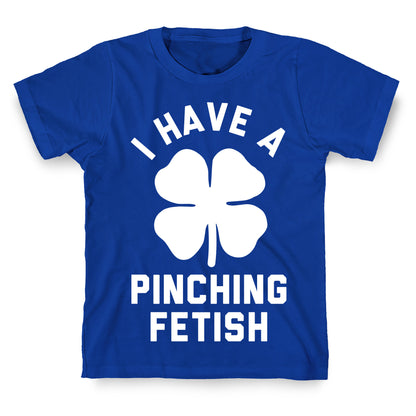 I Have a Pinching Fetish T-Shirt