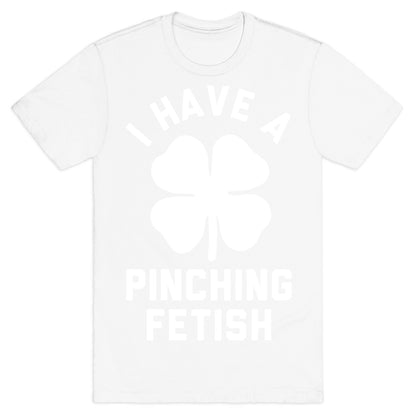 I Have a Pinching Fetish T-Shirt