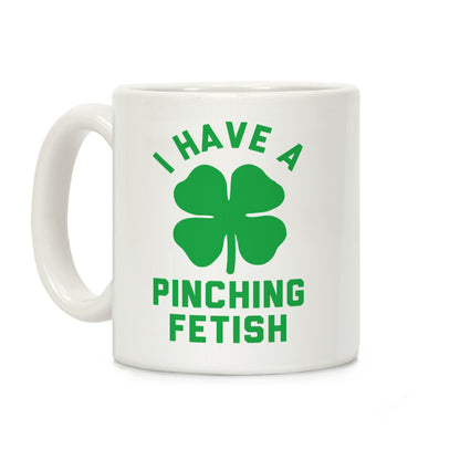 I Have a Pinching Fetish Coffee Mug