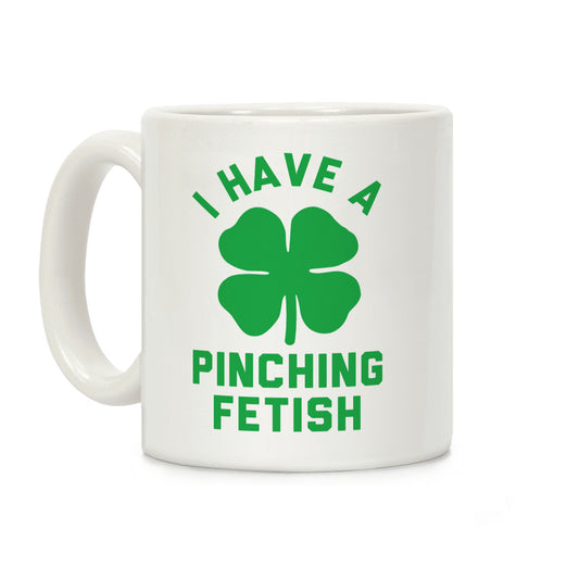 I Have a Pinching Fetish Coffee Mug