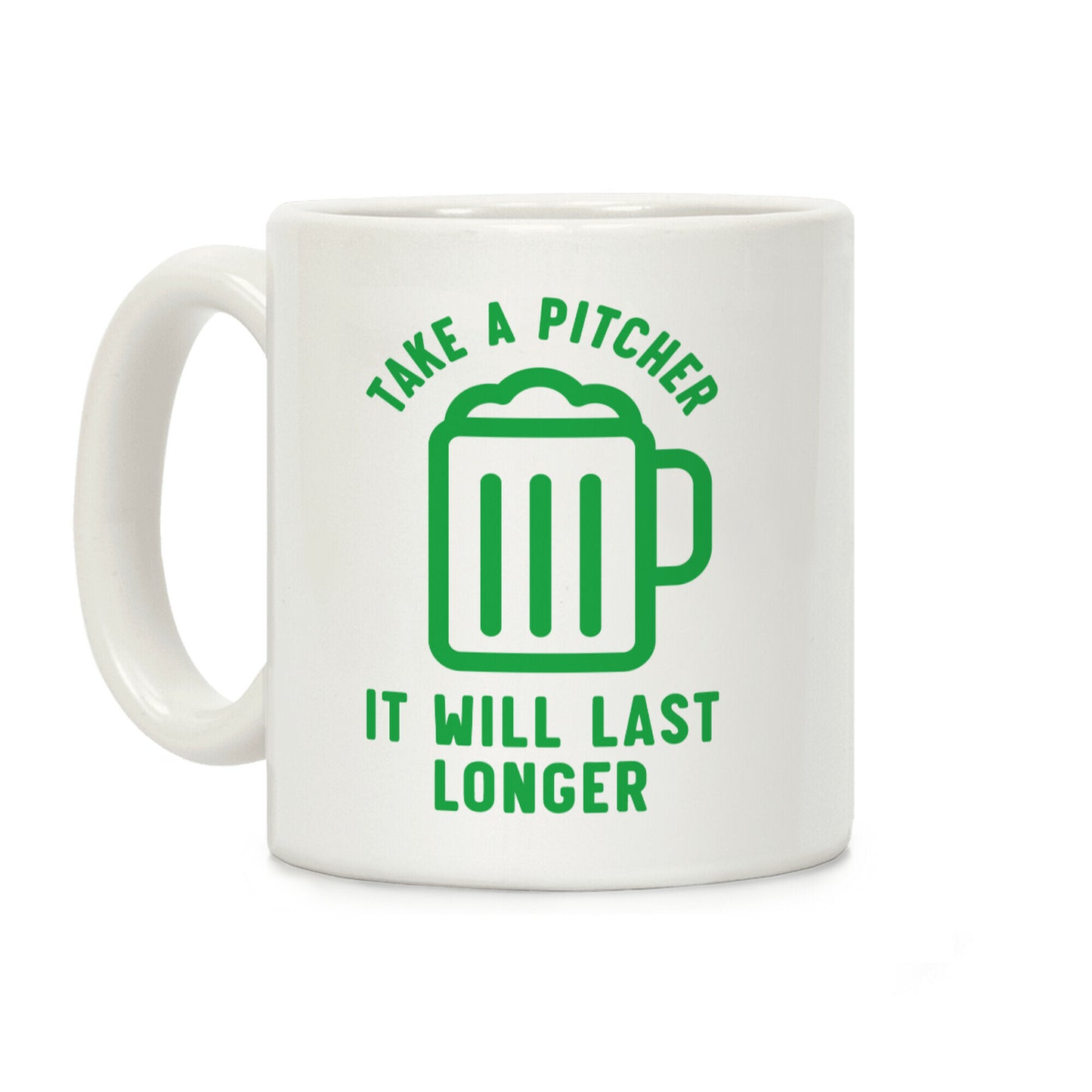 Take a Pitcher It Will Last Longer Coffee Mug