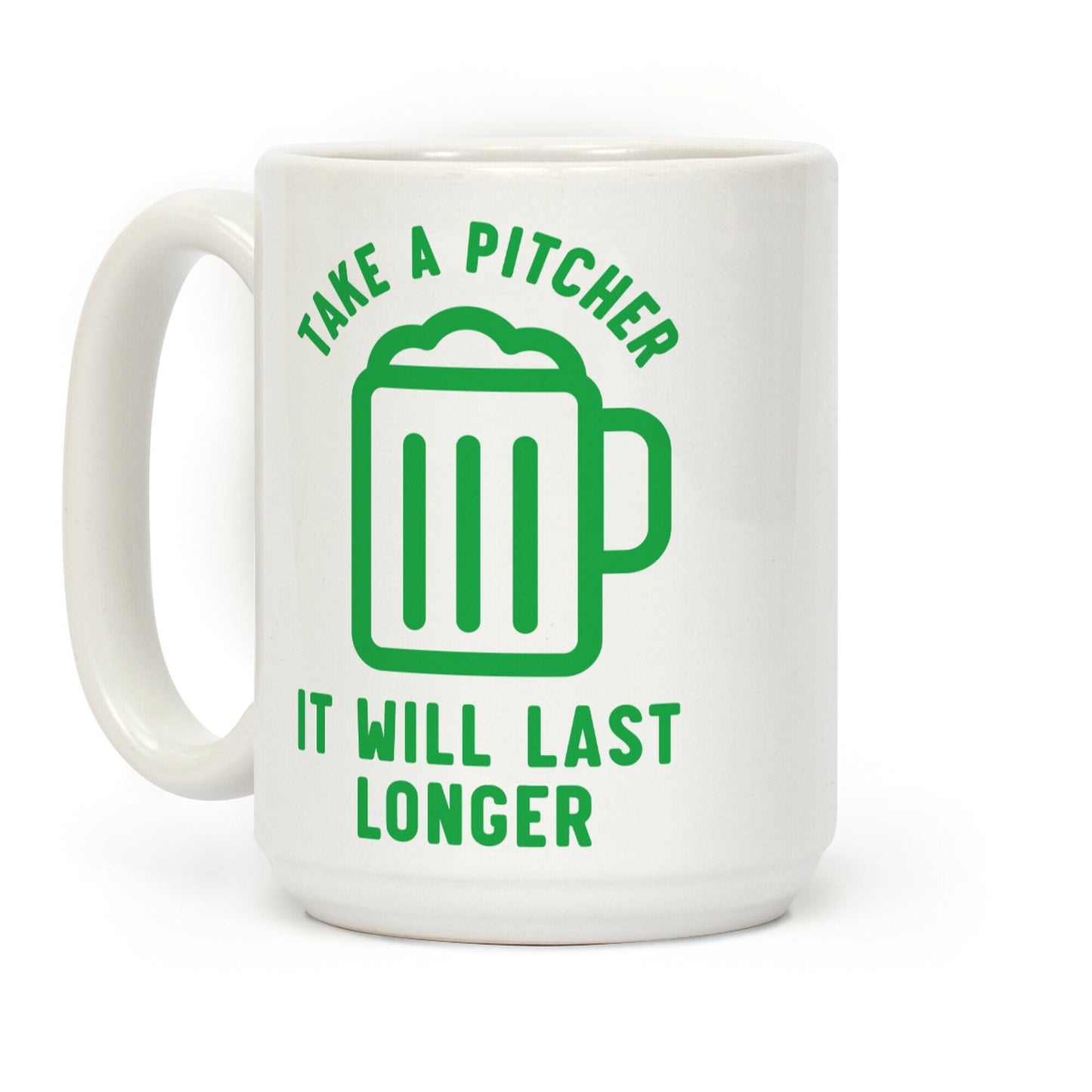 Take a Pitcher It Will Last Longer Coffee Mug