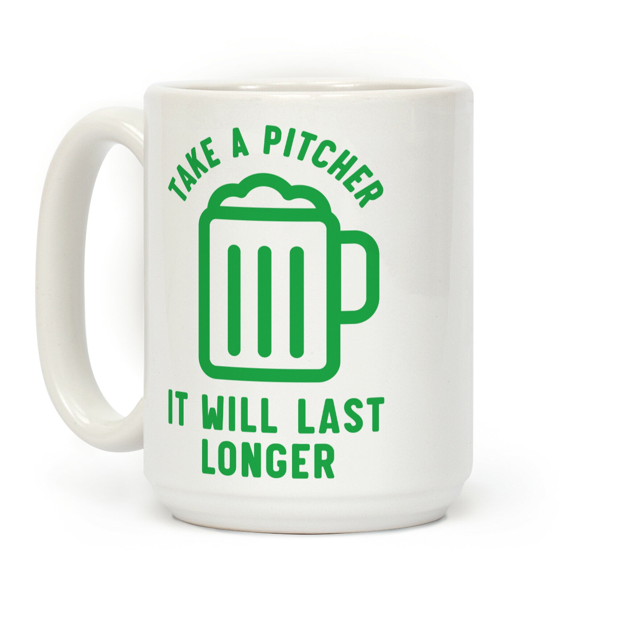Take a Pitcher It Will Last Longer Coffee Mug