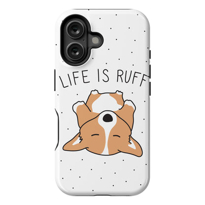 Life Is Ruff Corgi Phone Case