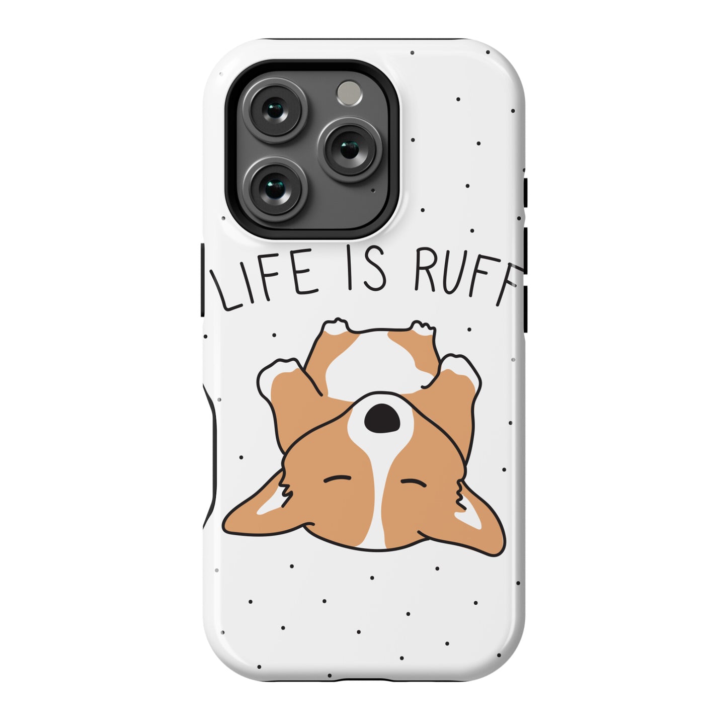 Life Is Ruff Corgi Phone Case