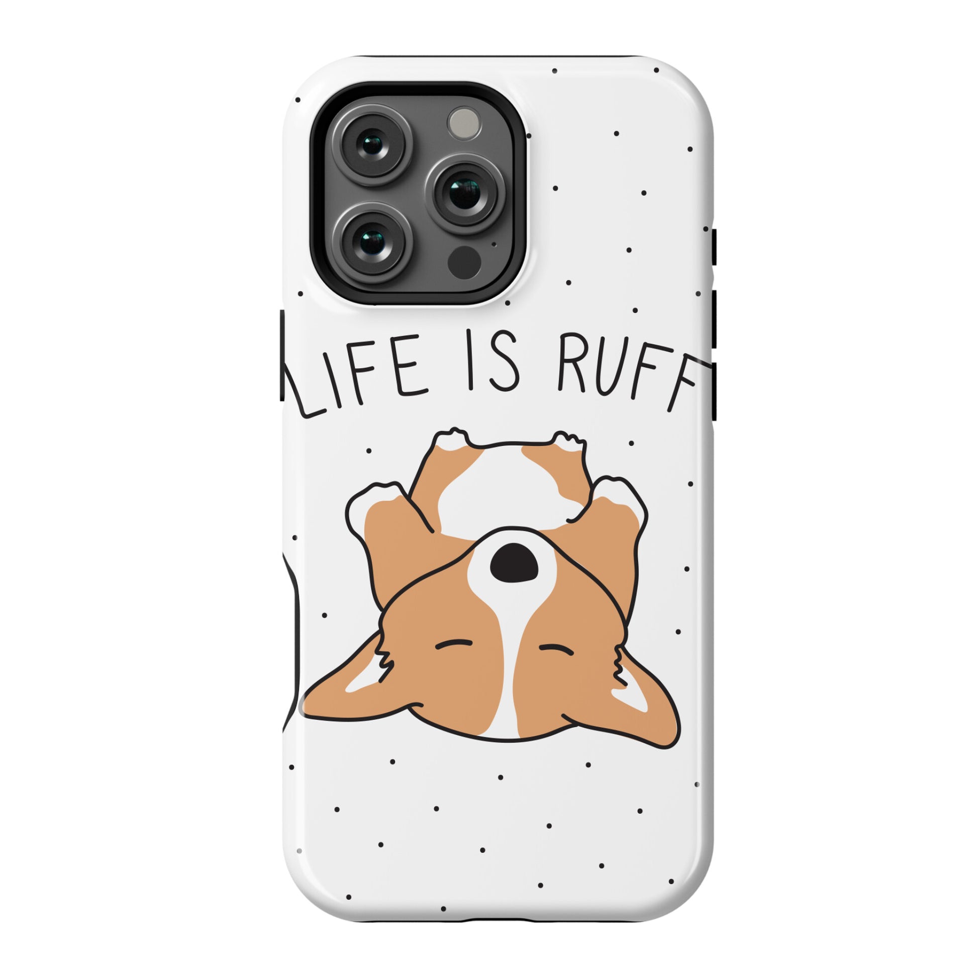 Life Is Ruff Corgi Phone Case