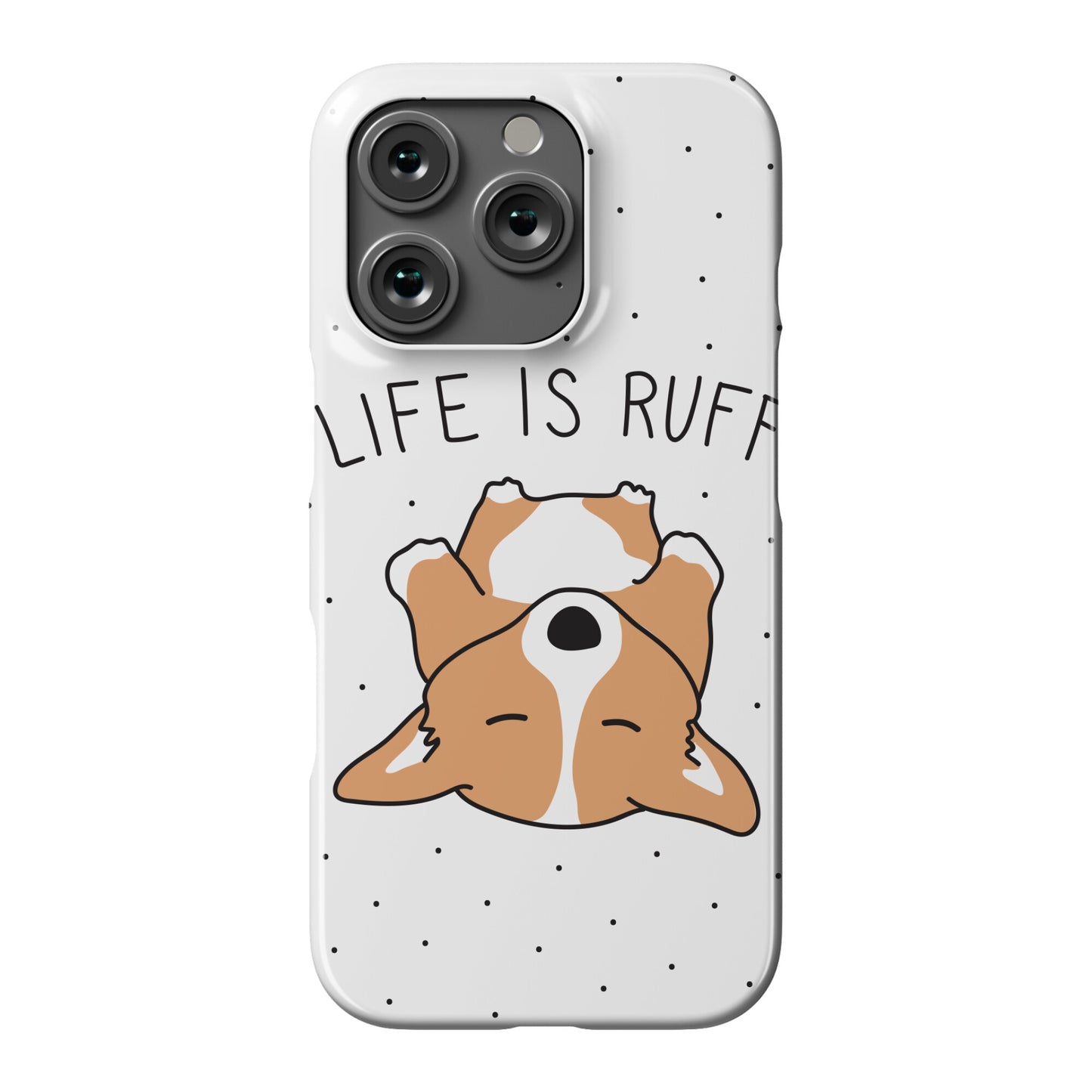 Life Is Ruff Corgi Phone Case