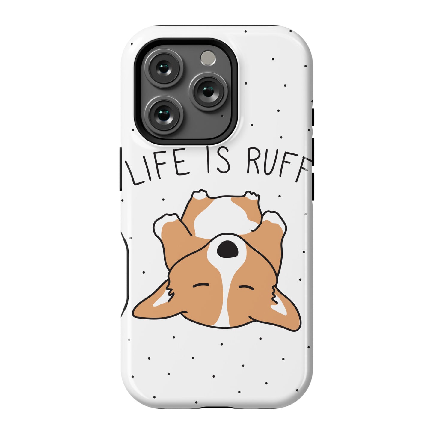 Life Is Ruff Corgi Phone Case