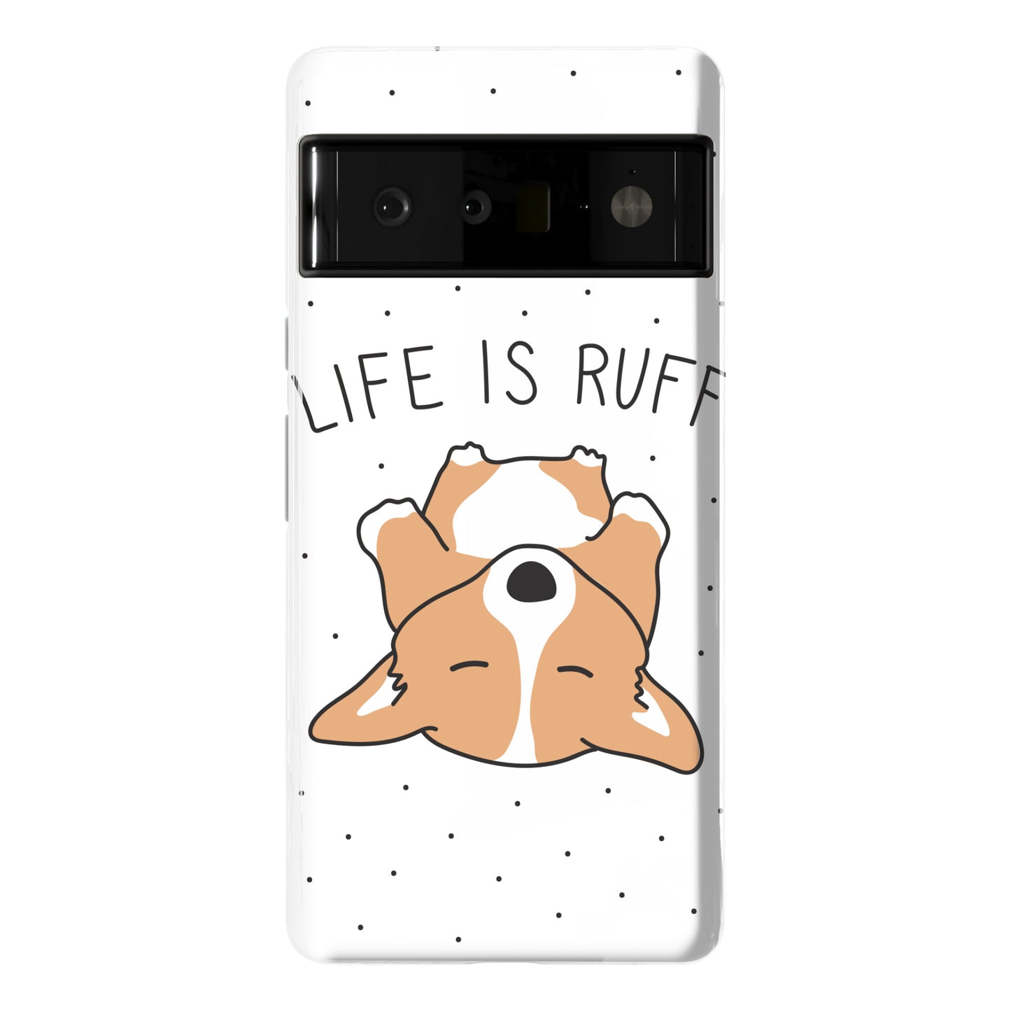 Life Is Ruff Corgi Phone Case