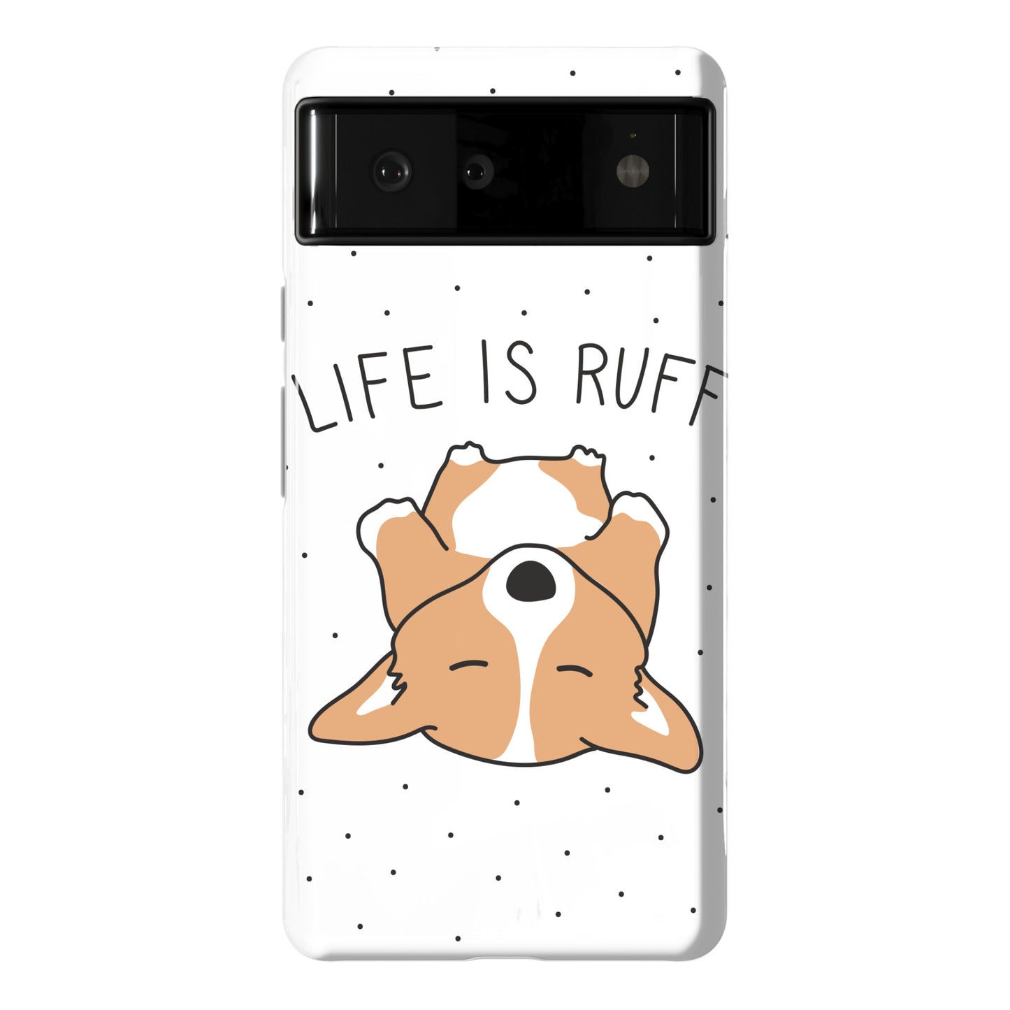 Life Is Ruff Corgi Phone Case