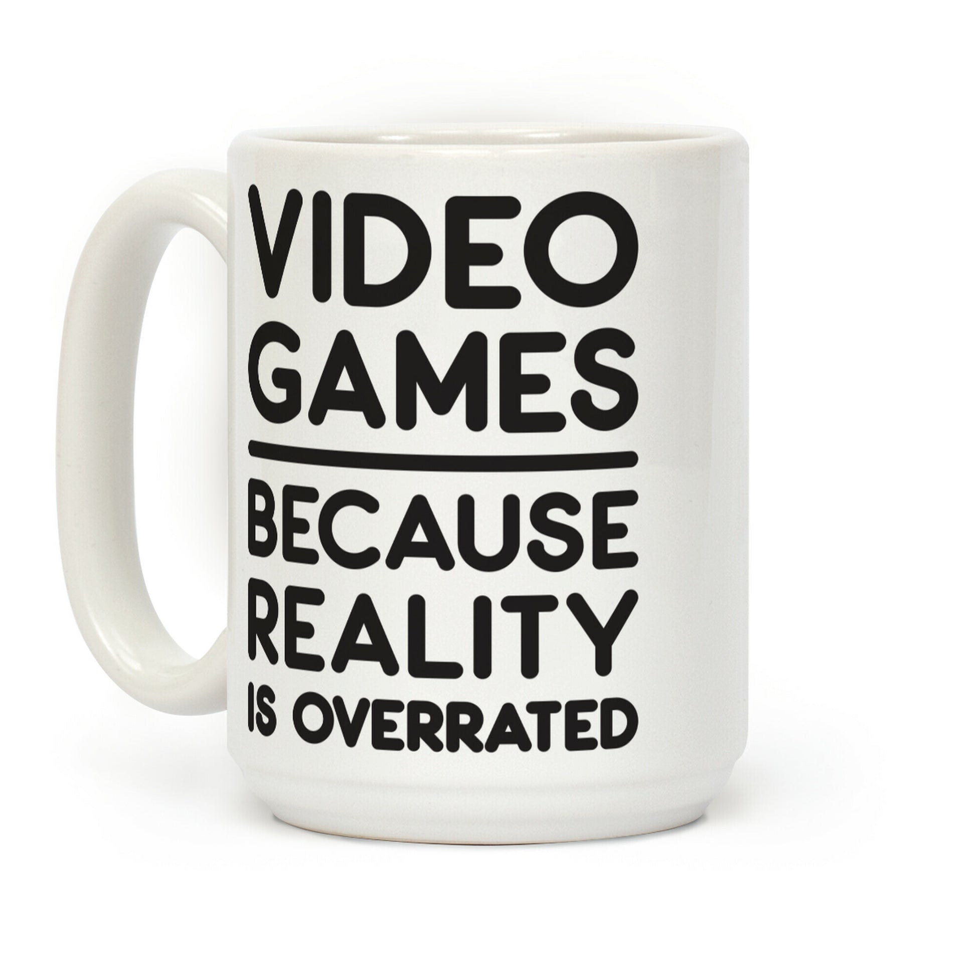 Video Games Because Reality Is Overrated Coffee Mug