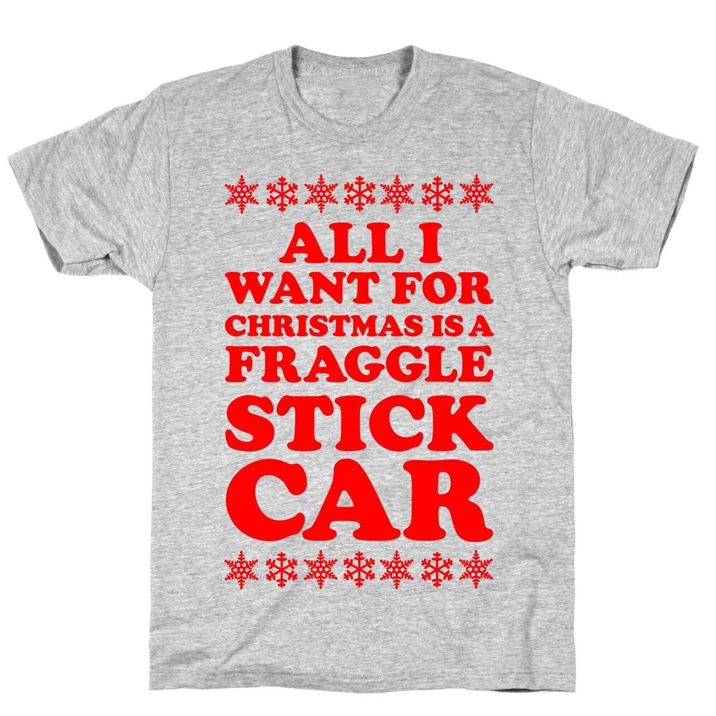 All I Want For Chistmas is a Fraggle Stick Car T-Shirt