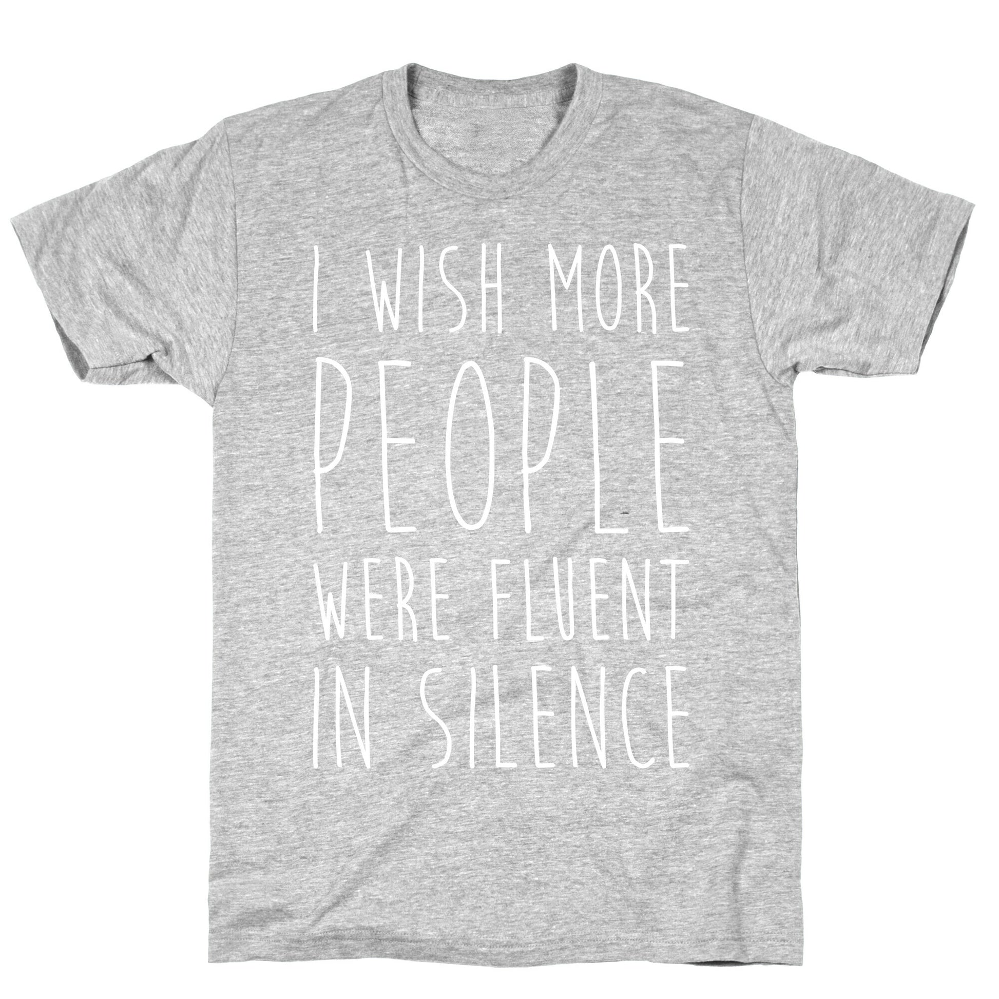 I Wish More People Were Fluent In Silence T-Shirt