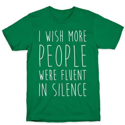 I Wish More People Were Fluent In Silence T-Shirt