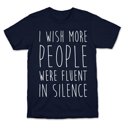 I Wish More People Were Fluent In Silence T-Shirt