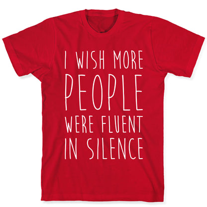 I Wish More People Were Fluent In Silence T-Shirt