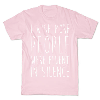 I Wish More People Were Fluent In Silence T-Shirt
