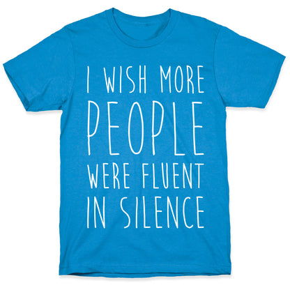 I Wish More People Were Fluent In Silence T-Shirt
