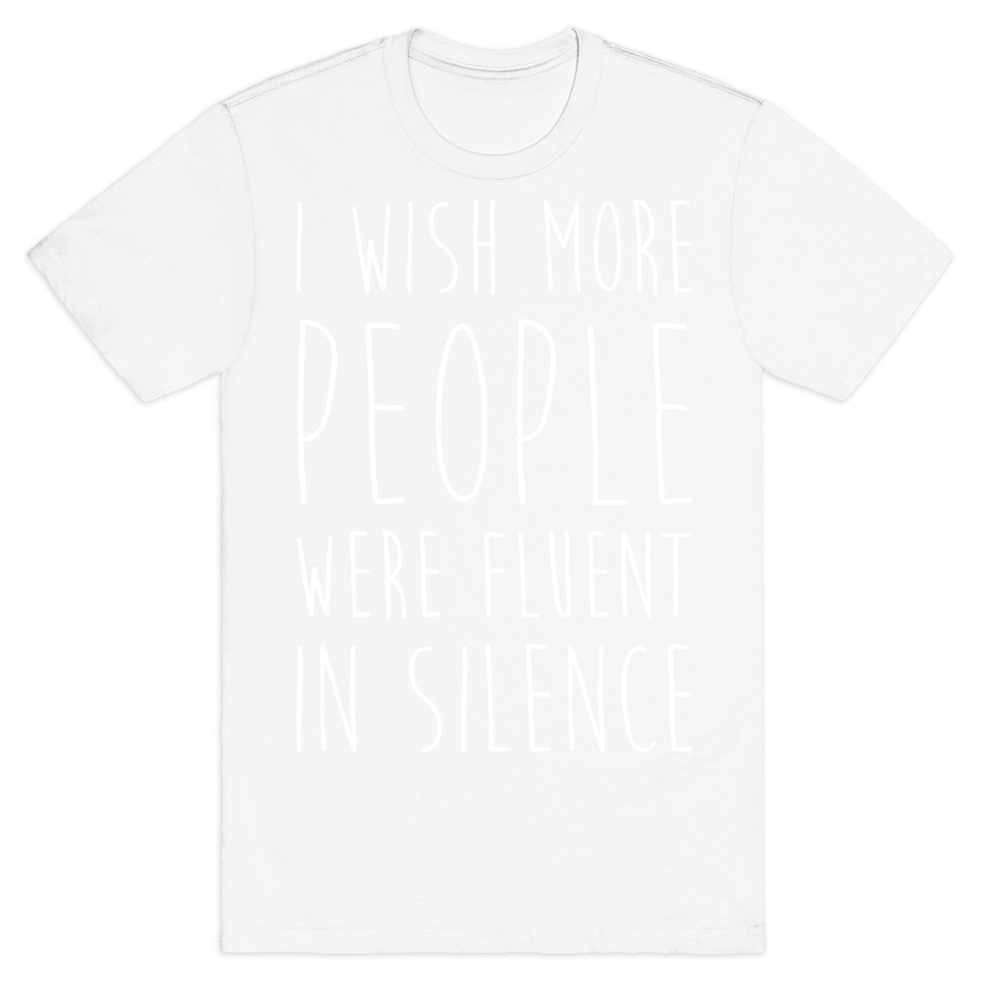 I Wish More People Were Fluent In Silence T-Shirt