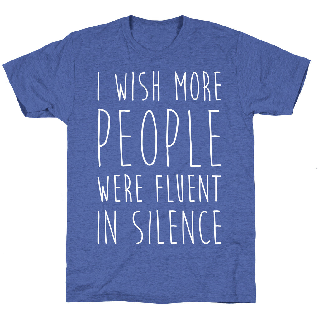 I Wish More People Were Fluent In Silence Unisex Triblend Tee