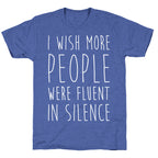 I Wish More People Were Fluent In Silence Unisex Triblend Tee