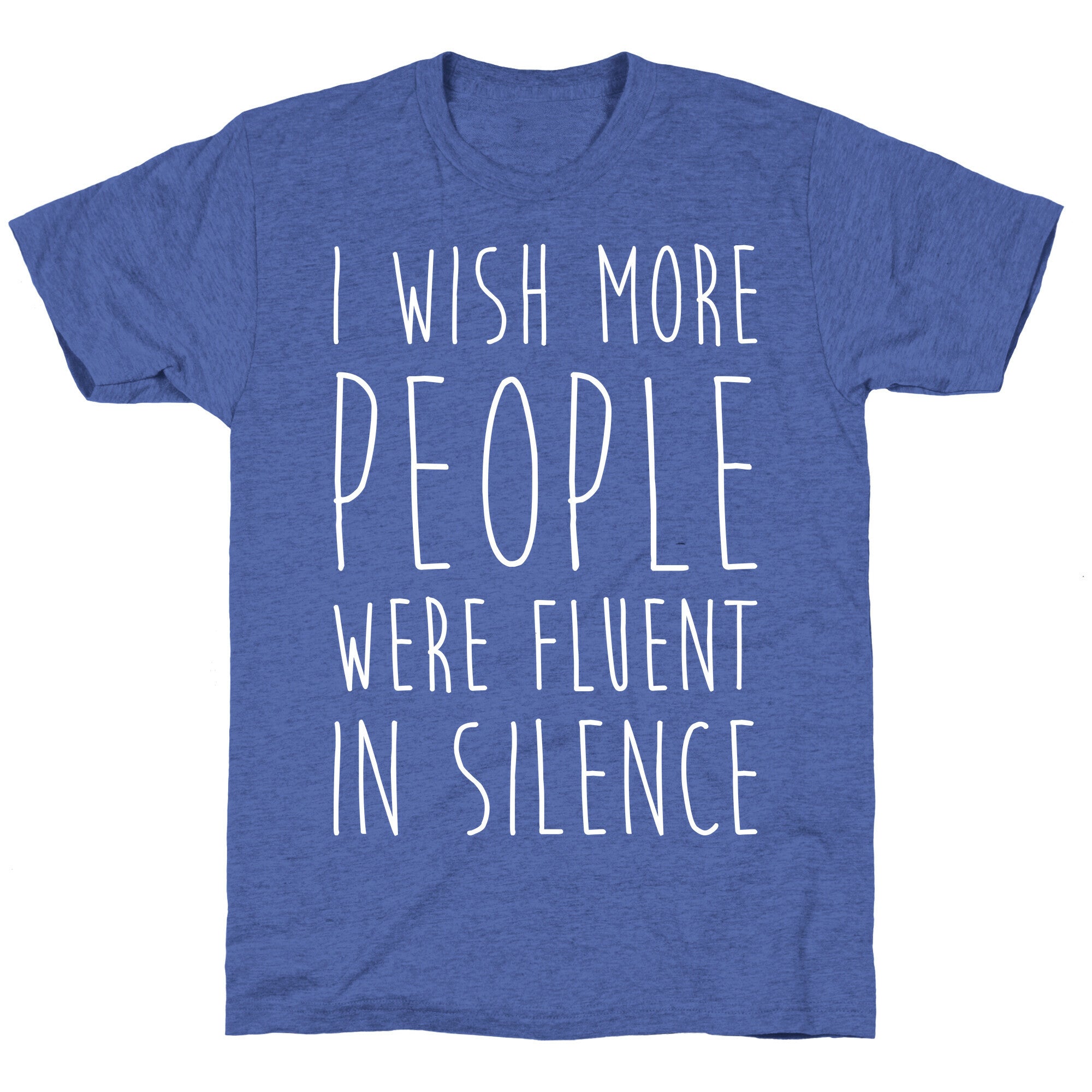 I Wish More People Were Fluent In Silence Unisex Triblend Tee
