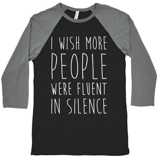 I Wish More People Were Fluent In Silence Baseball Tee
