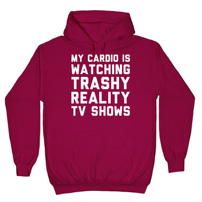 My Cardio Is Watching Trashy Reality TV Shows Parody White Print Hoodie